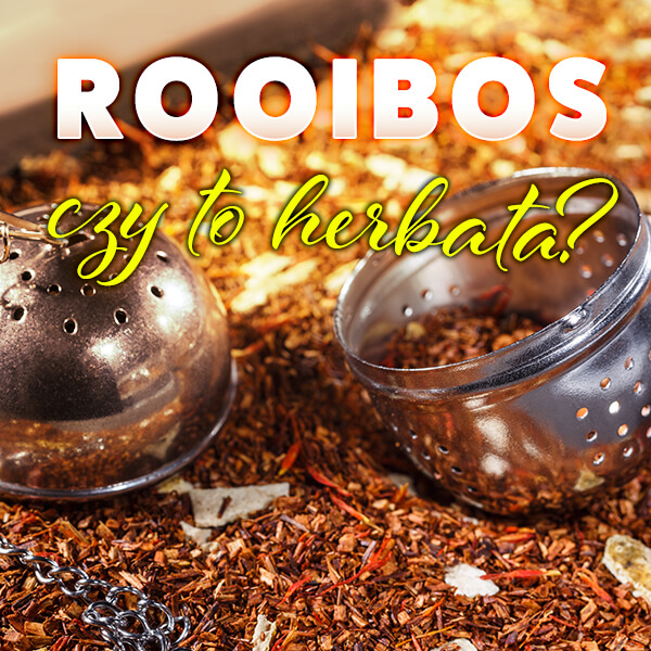 Rooibos. Herbata Czy Nie Herbata? | Poyerbani.pl